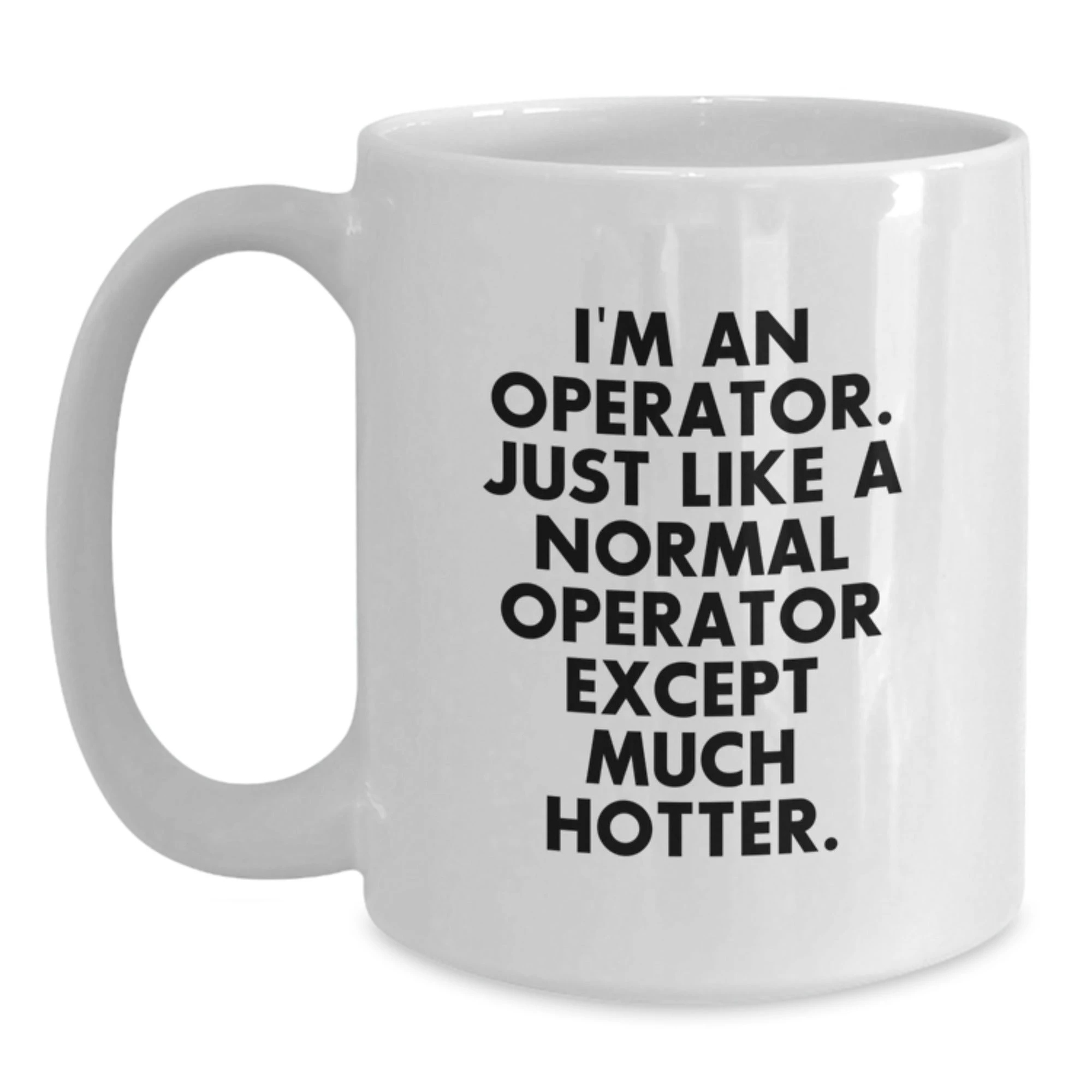 Funny Operator Gifts for Mom Unique White Coffee Mugs - 'I'm An Operator' Quote, Gifts from Men, Mother's Day Unique Gifts for Operator - Main