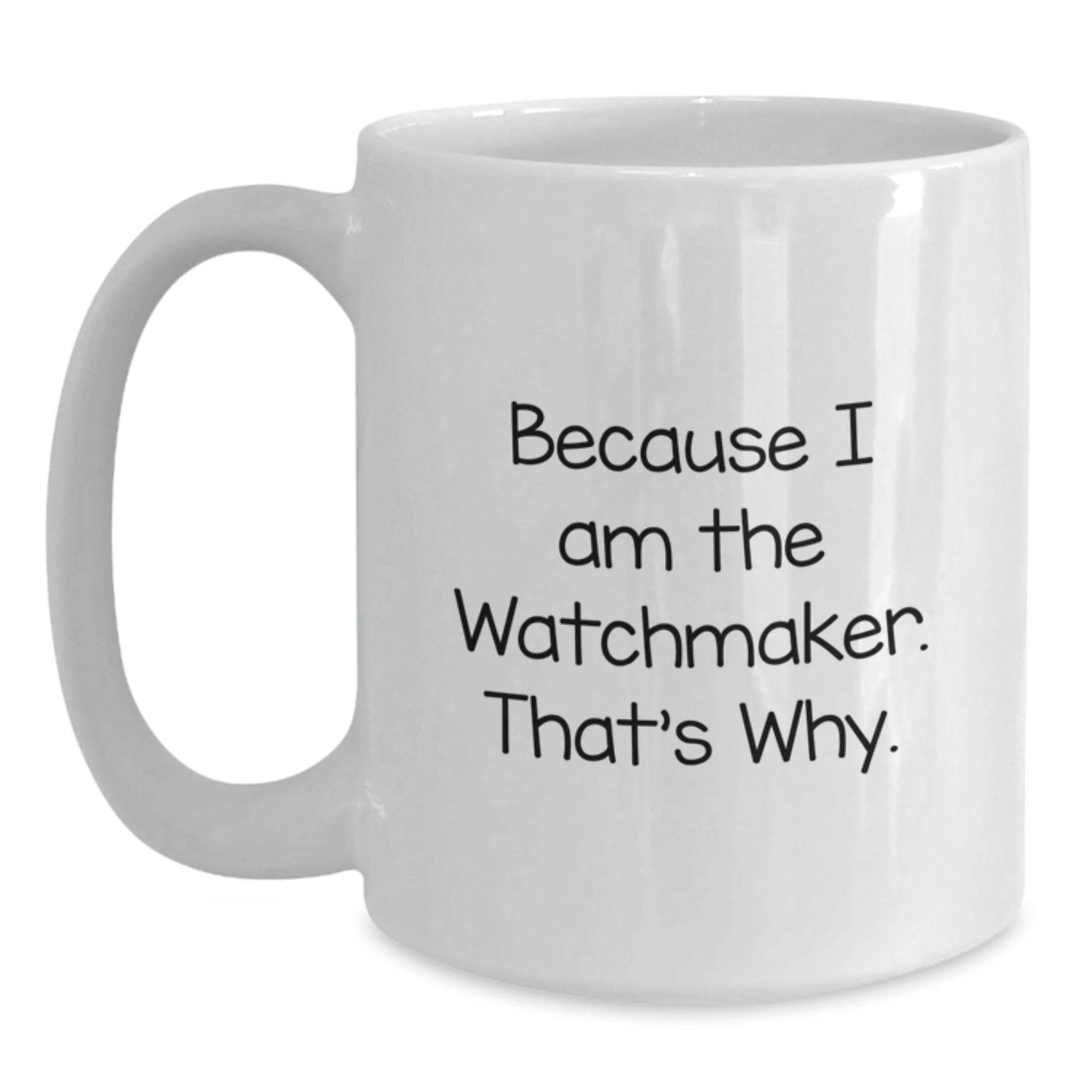 Funny Watchmaker White Coffee Mug Gifts from Men to Watchmaker Friends and Family this Christmas