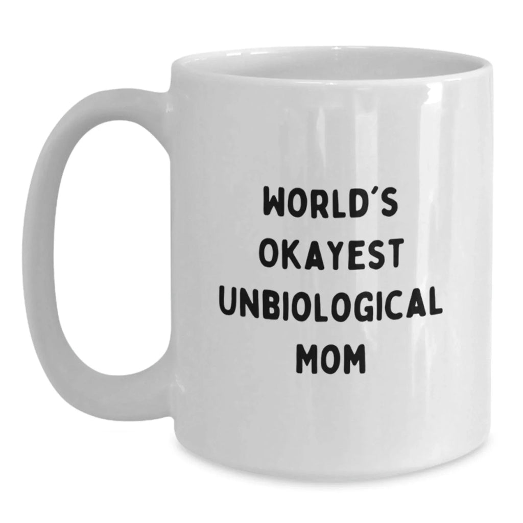Funny Unbiological Mom Gifts for Her from Son or Daughter, White Coffee Mug, Okayest Unbiological Mom Quote
