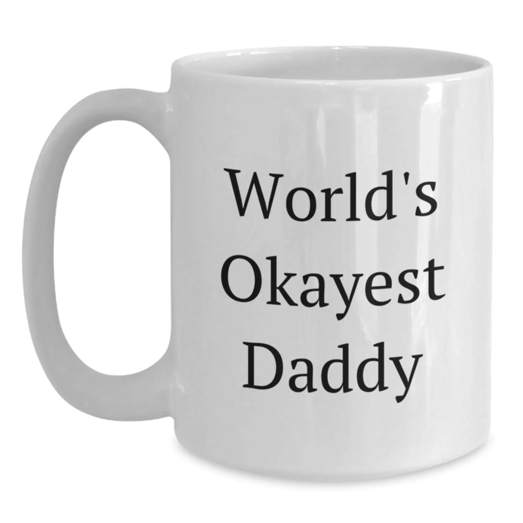World's Okayest Daddy Gift Funny White Coffee Mug for Dads Father's Day Unique Gifts from Men to Dads