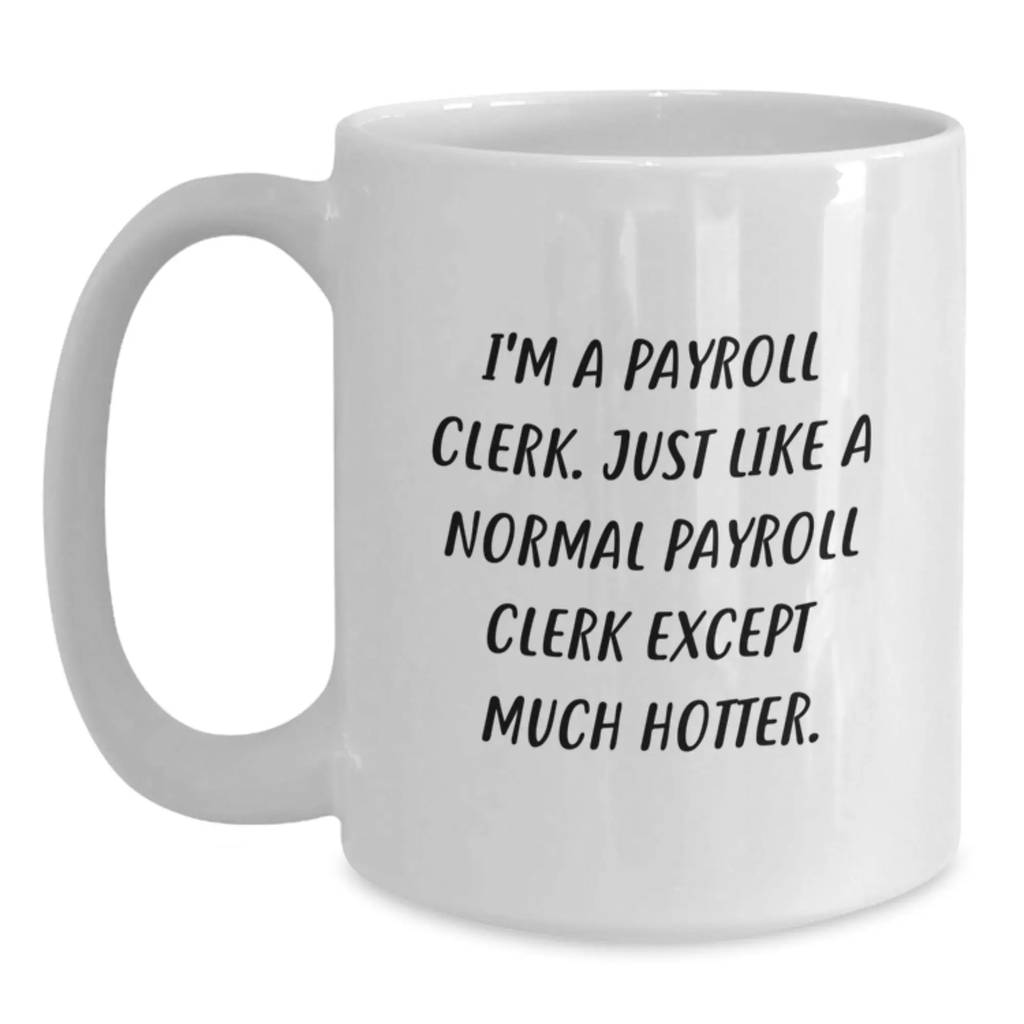 Funny Payroll Clerk White Coffee Mug Gifts from Friends for Payroll Clerks, Father's Day Unique - Main