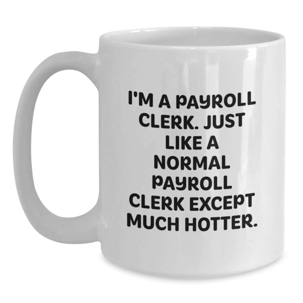 Funny Payroll Clerk Gifts for Men, White Coffee Mug, Perfect Father's Day Unique Presents from Friends to Family - Main