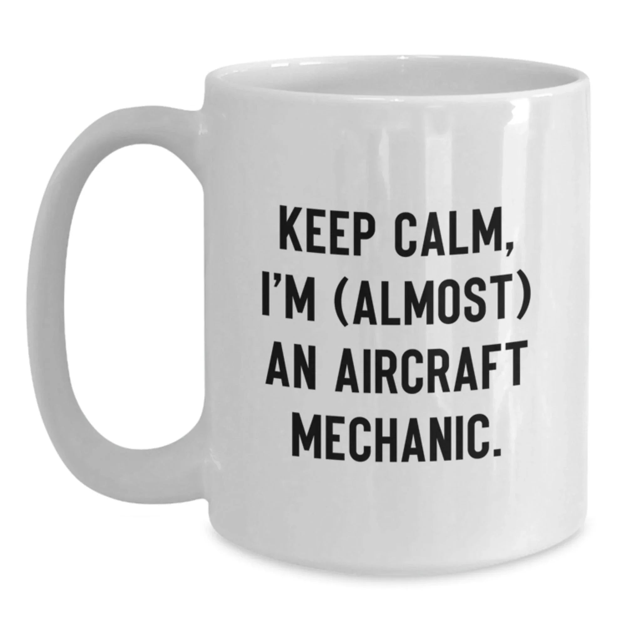 Funny Gifts for Aircraft Mechanic Friends, Unique White Coffee Mug, Keep Calm I'm (almost) An Aircraft Mechanic Christmas Unique Gifts