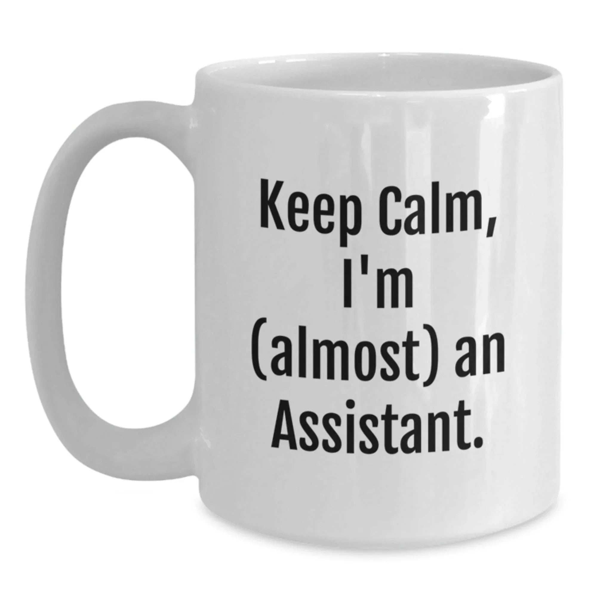 Funny Assistant White Coffee Mug for Graduation Gifts from Friends, Coworkers, or Family - 'Keep Calm, I'm (almost) An Assistant.'