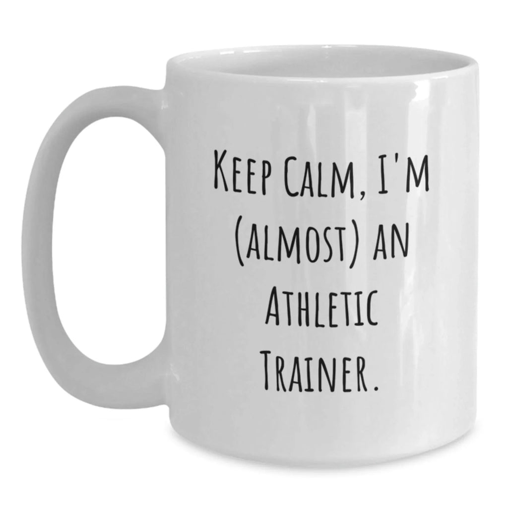 Funny Athletic Trainer Gifts, Keep Calm White Coffee Mug for Almost Graduates, Unique Graduation Gifts from Friends to Family