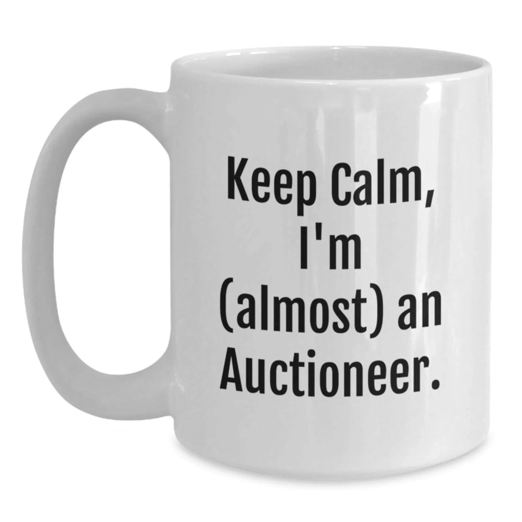 Funny Auctioneer Gifts, Keep Calm I'm (almost) An Auctioneer, White Coffee Mug for Birthday from Friends, Coworkers, Family