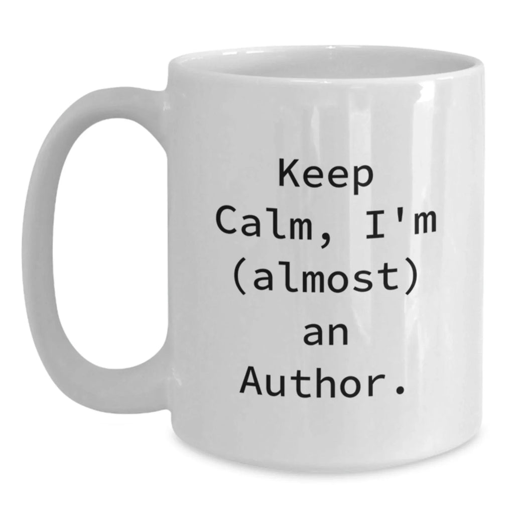 Funny Author Gifts White Coffee Mug Keep Calm I'm Almost An Author for Female Friends Coworkers Family