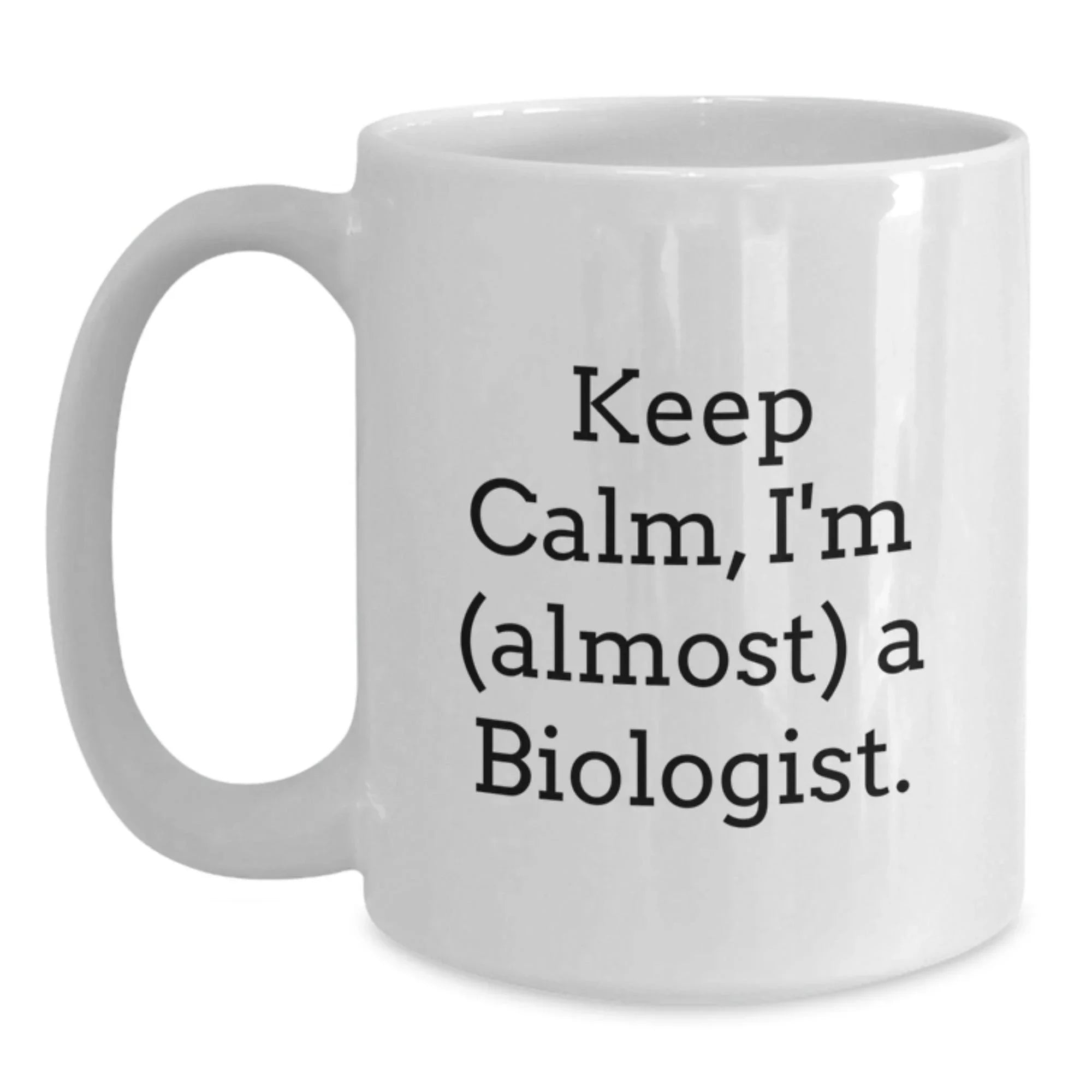Funny Biologist Gifts for Him Her, 'Keep Calm I'm (almost) A Biologist' White Coffee Mug for Christmas Unique Gifts from Friends Family