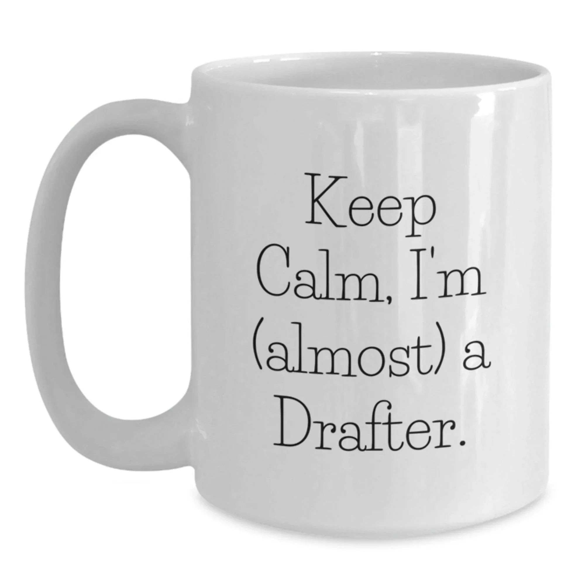 Funny Gifts for Drafter, White Coffee Mug, 'Keep Calm I'm almost A Drafter' Inspirational Christmas Unique Gifts from Friends