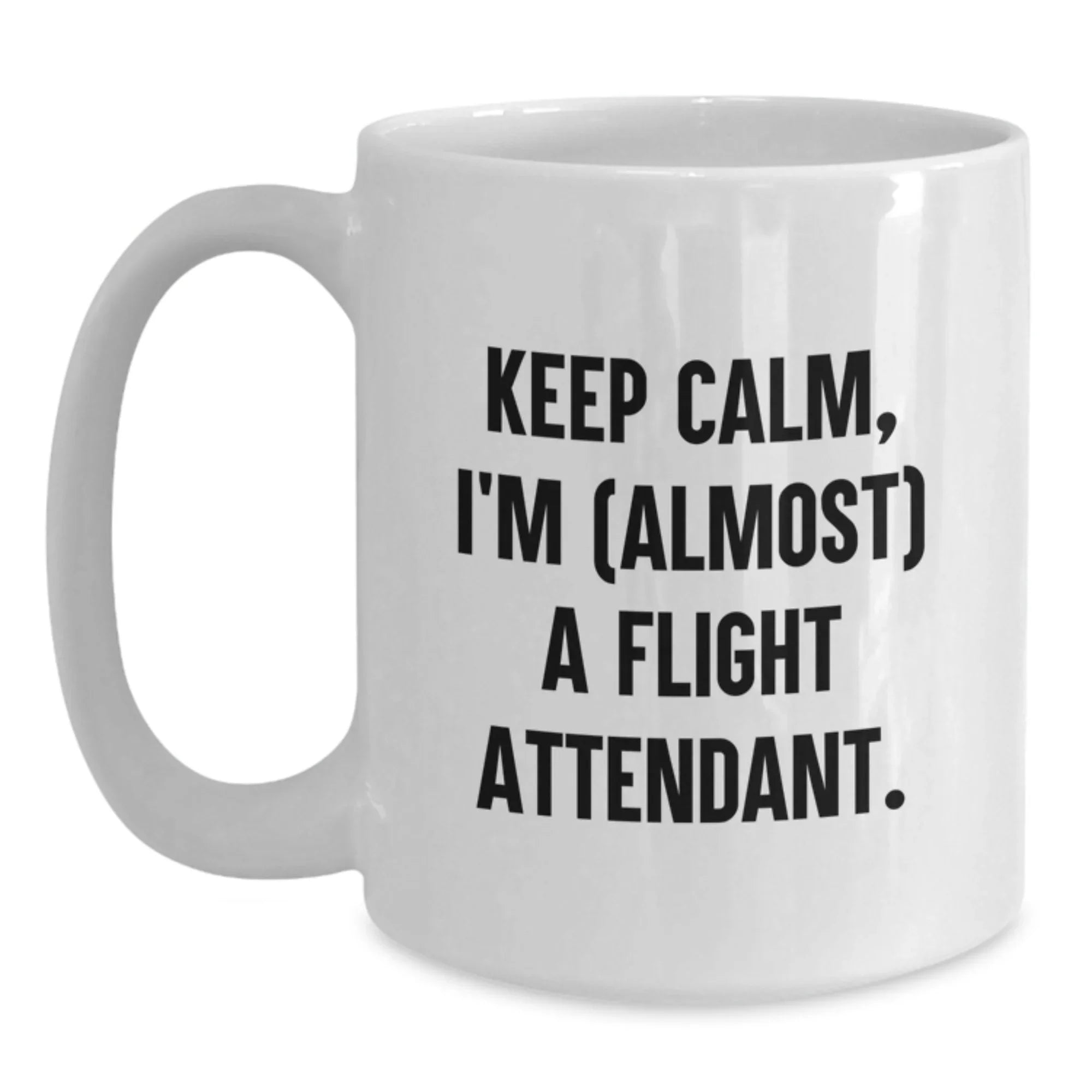 Funny Flight Attendant Gifts from Friends and Family - 'Keep Calm, I'm almost a Flight Attendant' White Coffee Mug for Flight Attendant, Flight Attendant Lover, and Travel Enthusiast