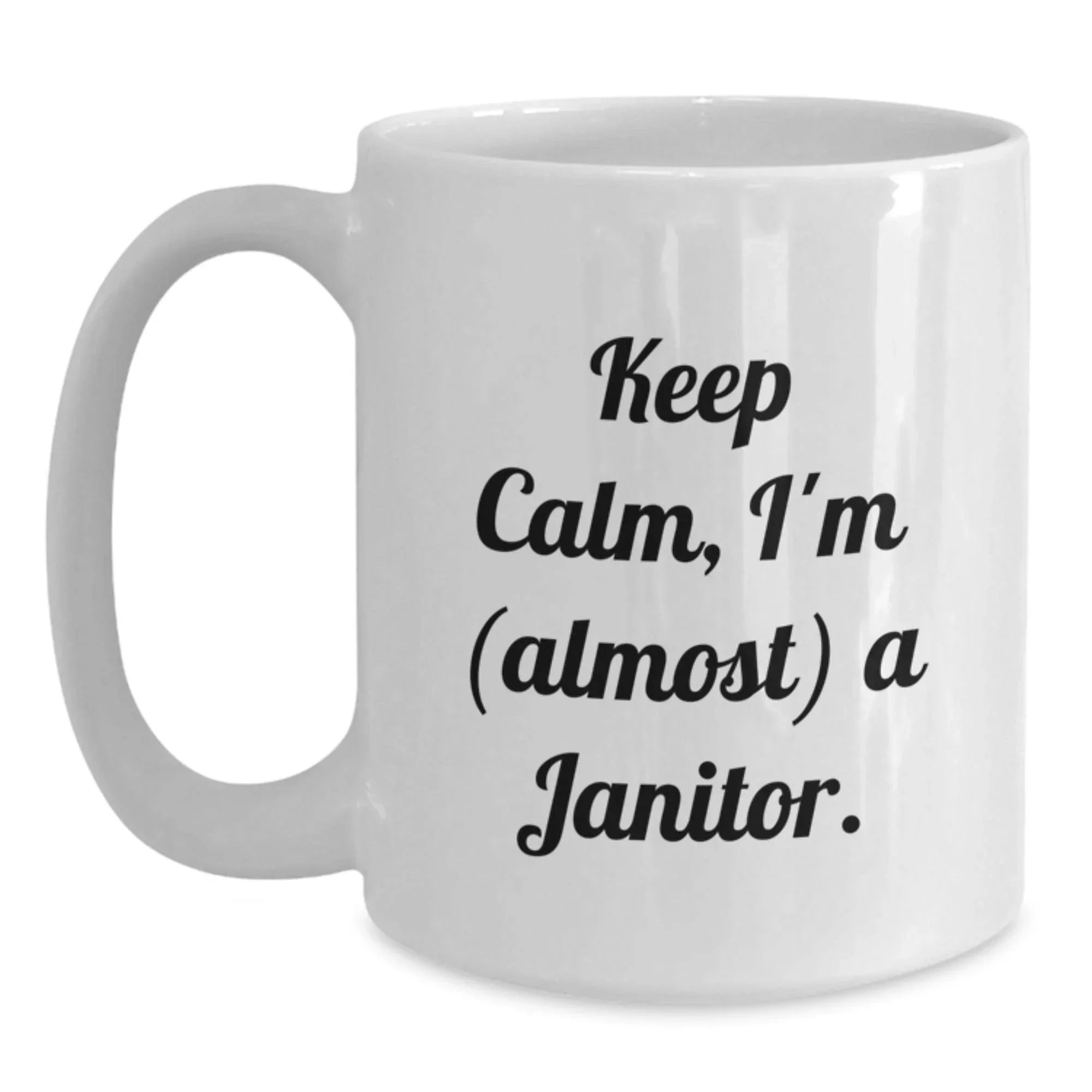 Funny Janitor Mugs, 'Keep Calm, I'm (almost) A Janitor.' Gifts from Friends for Janitor, Birthday Unique Gifts for Janitor