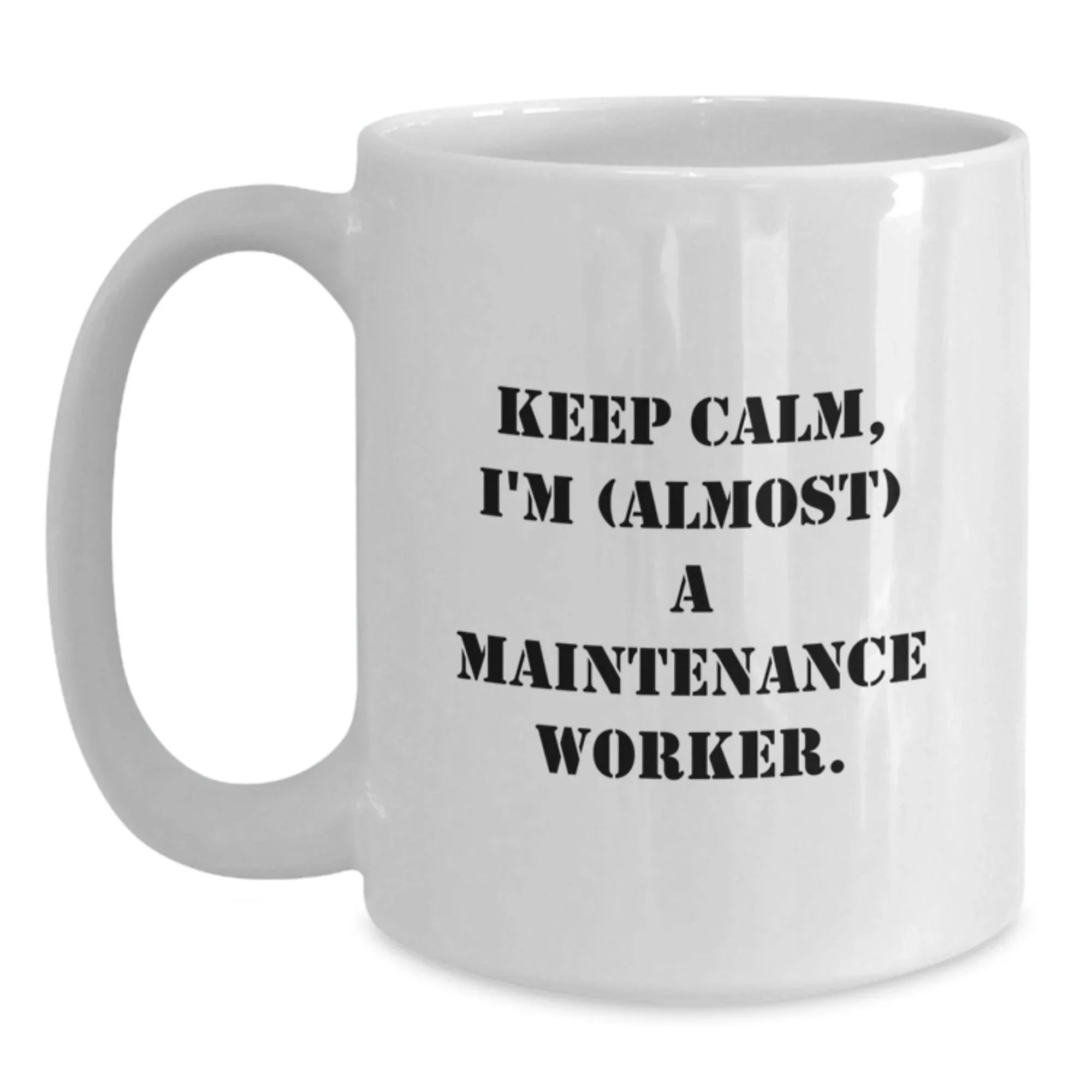 Funny Maintenance Worker White Coffee Mugs Gifts from Friends for Men, Unique Christmas Unique Gifts for Maintenance Worker, White Coffee Mug, Keep Calm I'm almost a Maintenance Worker.