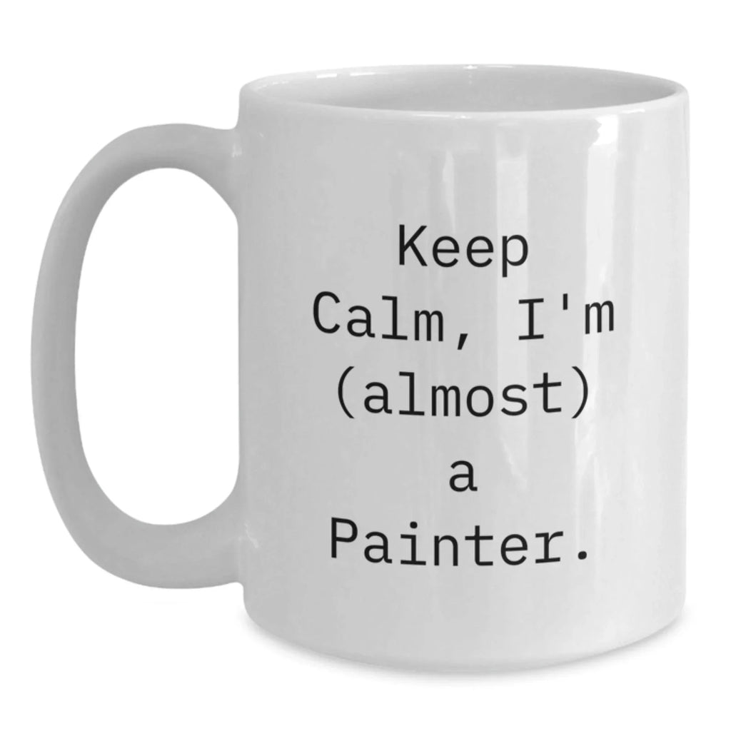 Painter Gifts, Funny 'Keep Calm, I'm (almost) A Painter.' White Coffee Mug, Christmas Unique Gifts for Painter Friends, Family