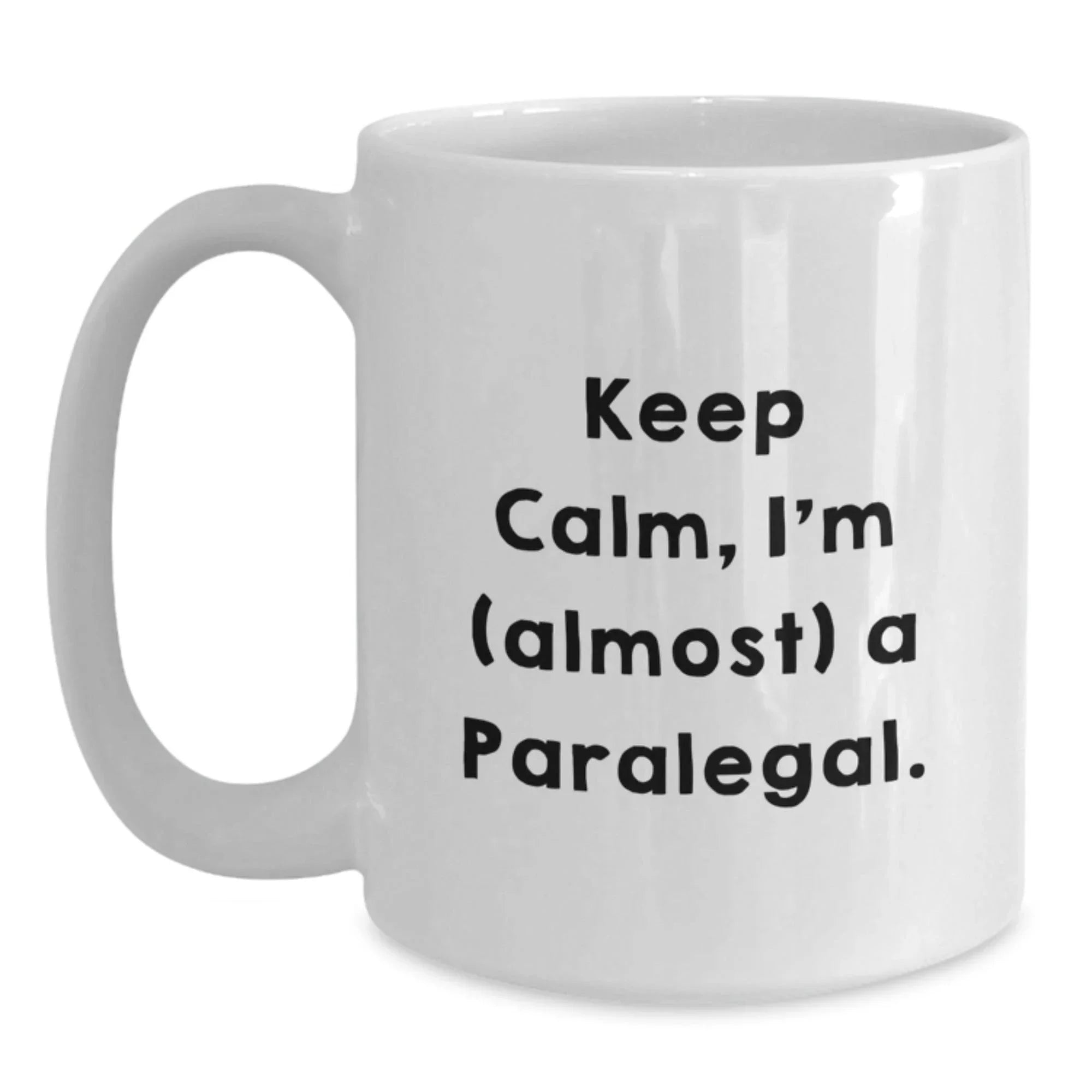Funny Paralegal Gifts from Friends for Paralegal - Keep Calm, I'm almost a Paralegal White Coffee Mug for Christmas Unique Gifts