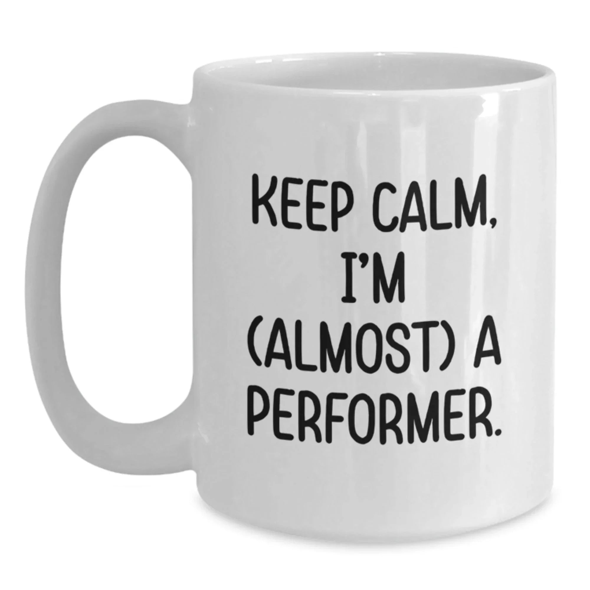 Funny Christmas Unique Gifts from Friends for Performer, White Coffee Mug - Keep Calm, I'm (almost) A Performer, Performer Mug, Unique Christmas Memorable Presents, White Ceramic Mug Gifts