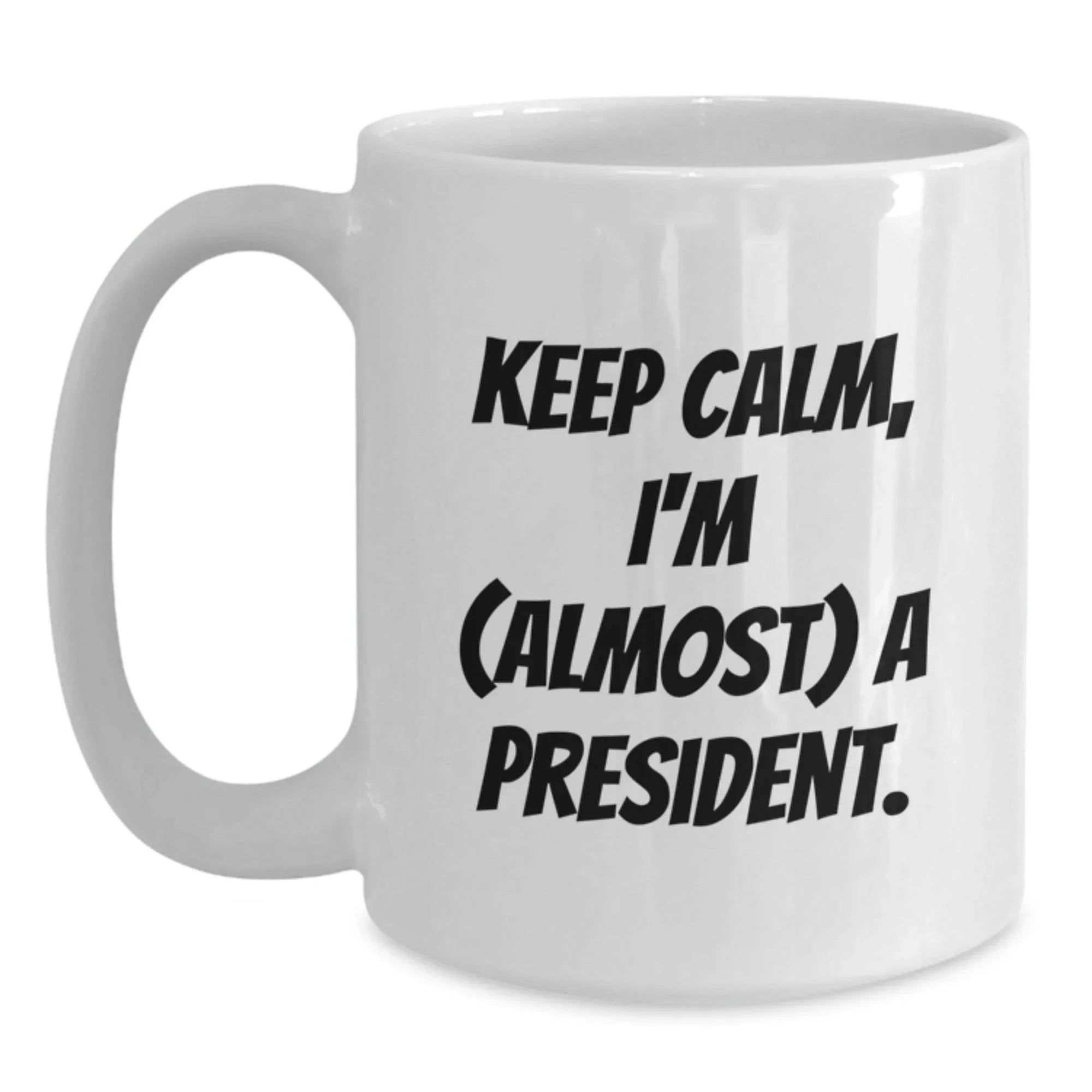 Funny President Gifts for Men - White Coffee Mug - Keep Calm I'm almost a President Christmas Unique