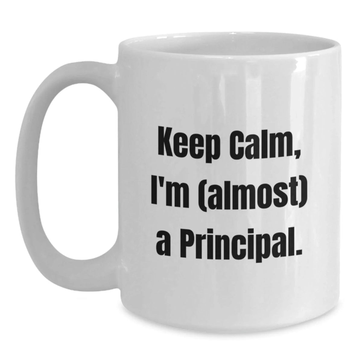 Funny Principal White Coffee Mug Gifts for Men, Women, Coworkers, Friends, Family - Keep Calm I'm (almost) A Principal!
