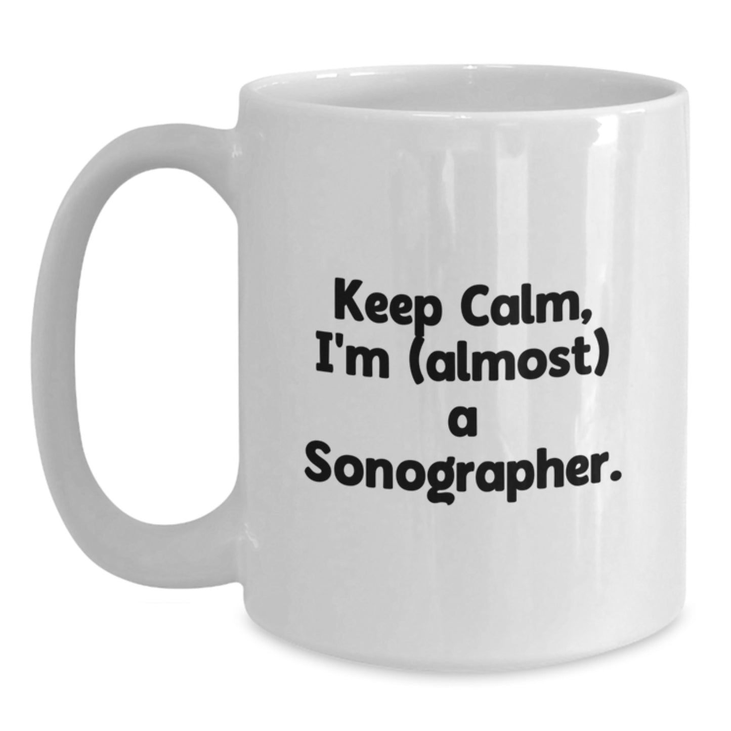 Funny Sonographer Gifts from Friends for Birthday, Keep Calm White Coffee Mug, Almost A Sonographer - Main