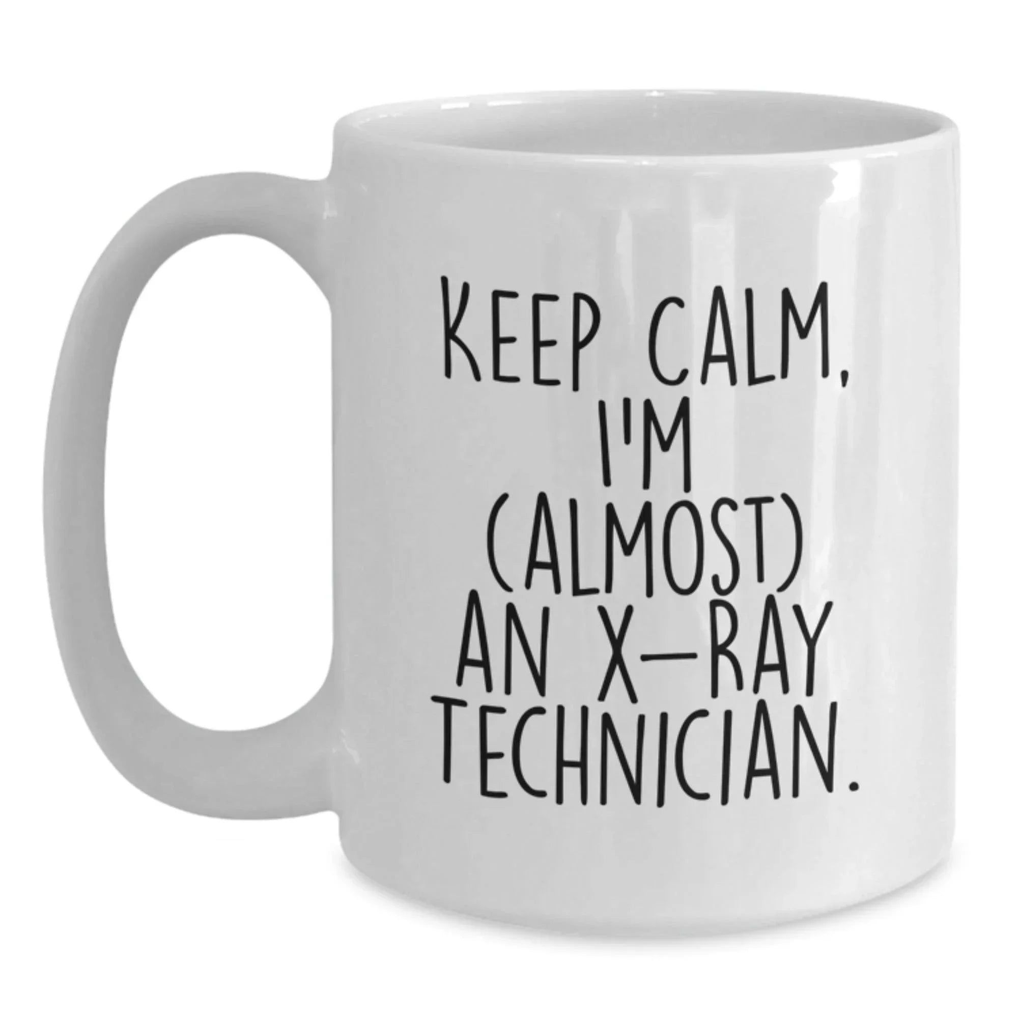 Funny X-Ray Technician Christmas Unique Gifts from Friends, White Coffee Mug for X-Ray Technician, Keep Calm I'm almost an X-ray Technician.