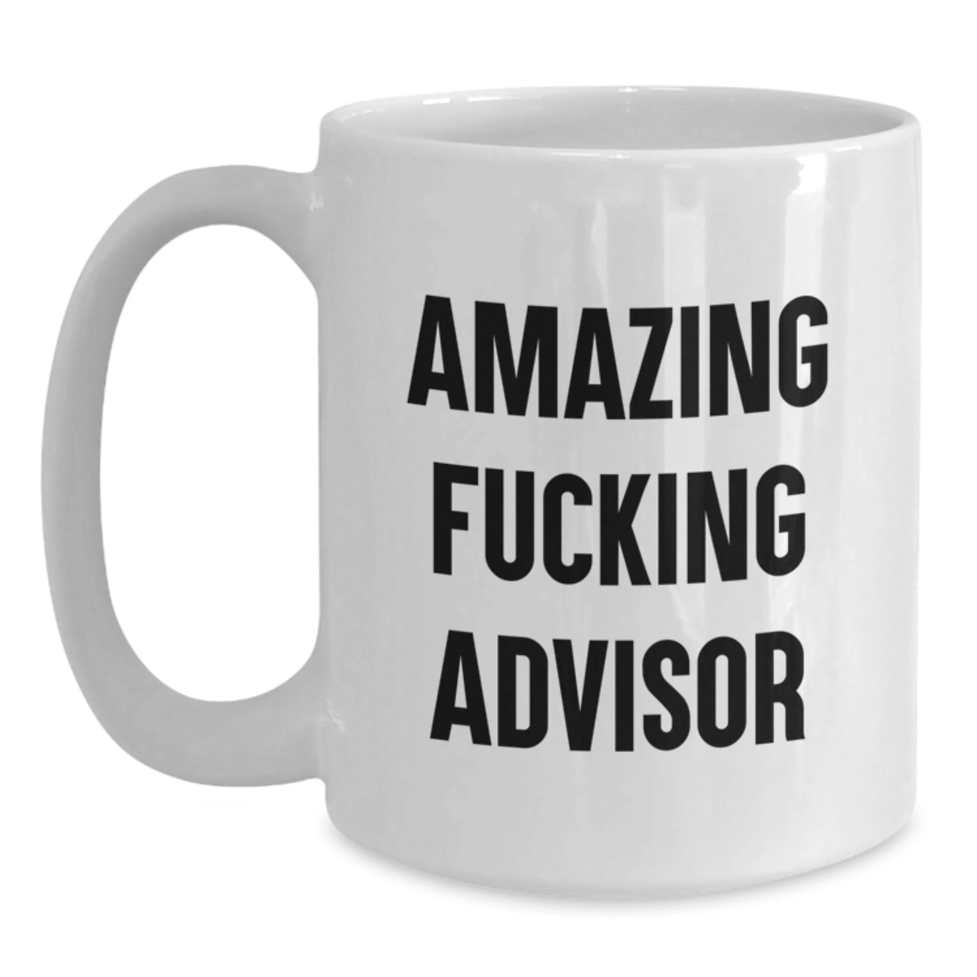 Funny Advisor White Coffee Mug Gifts from Men to Friends and Family, Amazing F--king Advisor Christmas Unique Gifts