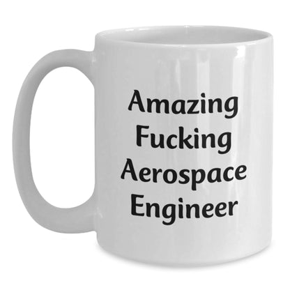 Aerospace Engineer Christmas Unique Gifts from Friends - Amazing F--king White Coffee Mug for Men - Funny Quote Gifts for Aerospace Engineers - Main