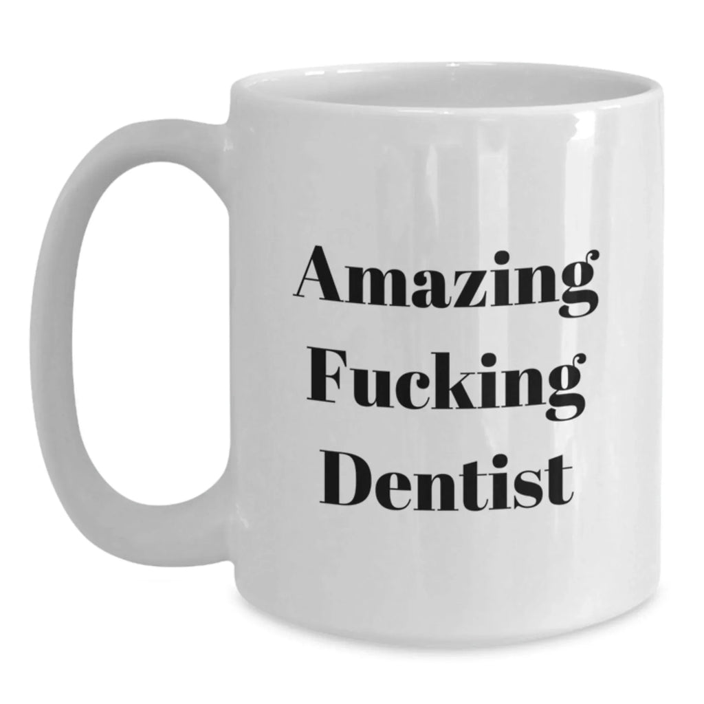Funny Dentist White Coffee Mug, 'Amazing F--king Dentist' Quote, Gifts