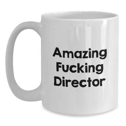 Funny Director Quotes White Coffee Mugs Gifts for Men from Friends on Graduation Day, Amazing F--king Director Mug, 11oz or 15oz Ceramic, Microwave and Dishwasher Safe - Main