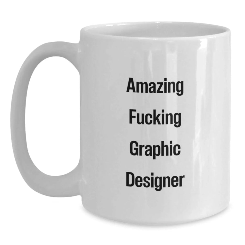 Funny Graphic Designer Gifts from Friends, White Coffee Mugs for Graphic Designers, Amazing F--king Graphic Designer Quote, Christmas Unique Gifts
