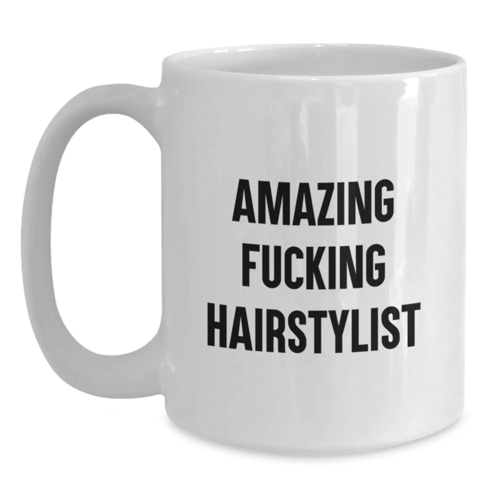 Funny Hairstylist Gifts from Friends, Amazing White Coffee Mug for Graduation, 'Amazing F--king Hairstylist' Quote