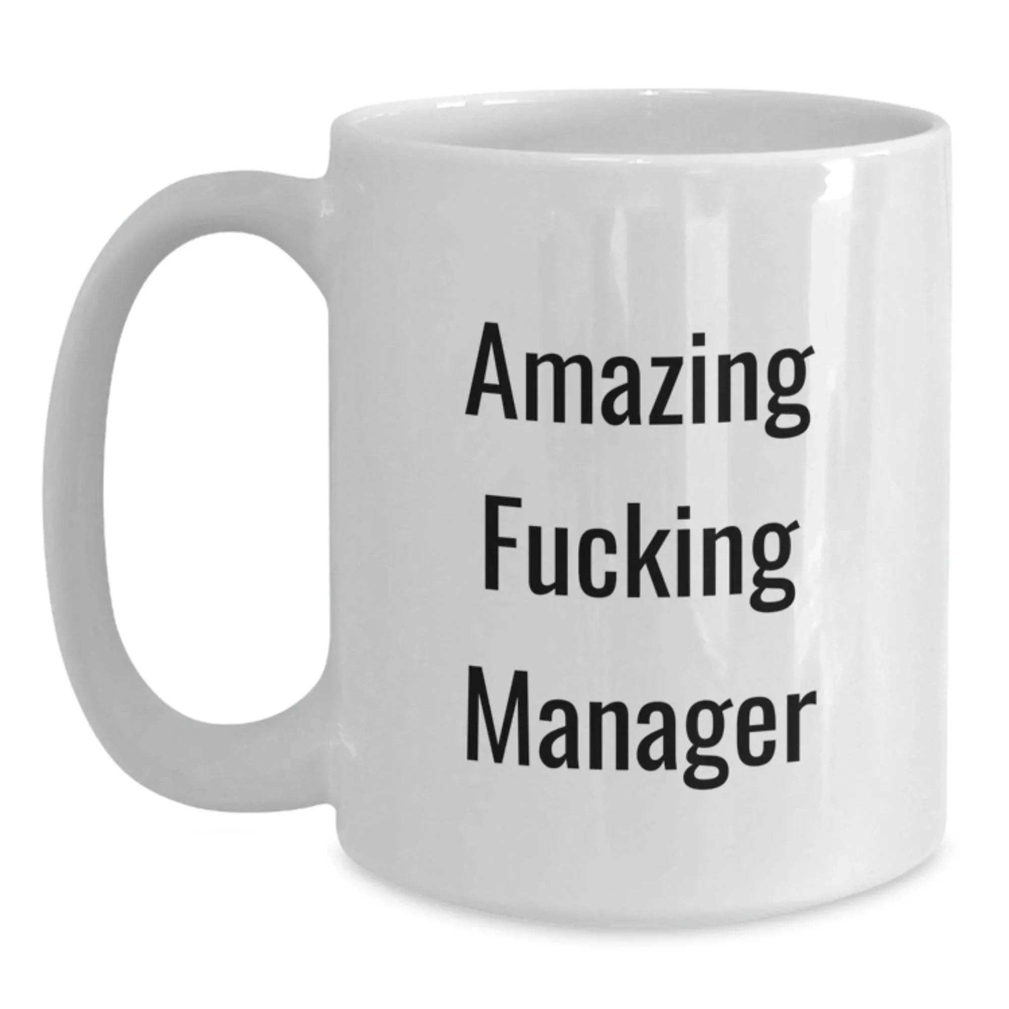 Funny Manager Gifts, Amazing F--king Manager Quote on White Coffee Mug for Graduation, Gifts from Men to Manager, 11oz or 15oz Capacity