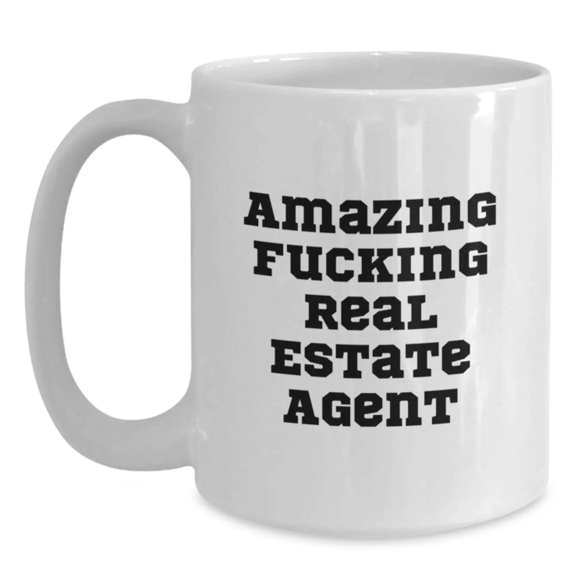 Funny Real Estate Agent Graduation Gifts from Friends, Real Estate Agent White Coffee Mug with Amazing Quote, 11oz or 15oz, Ceramic, Microwave, Dishwasher Safe