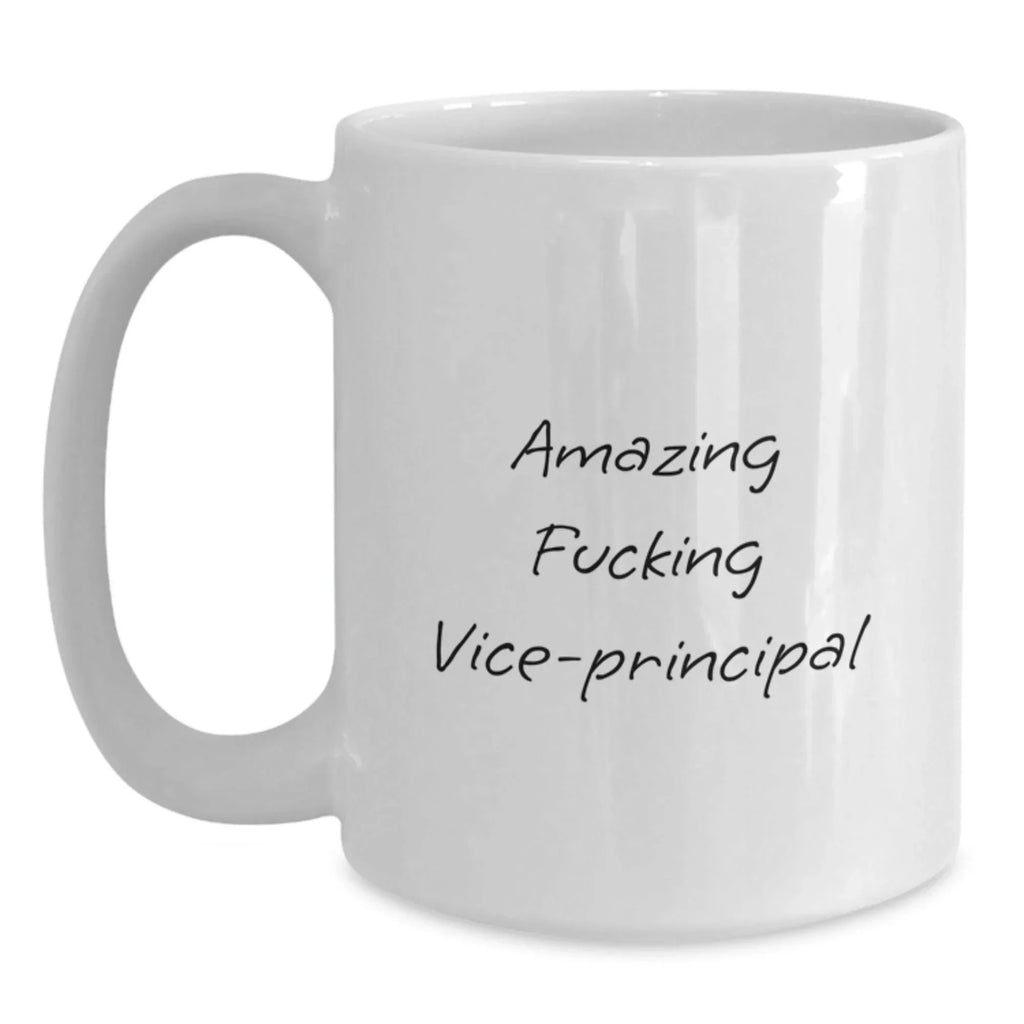 Funny Vice-Principal Gift, Amazing Quote, White Coffee Mug, 11oz or 15oz, Ceramic, Microwave and Dishwasher Safe, Gifts from Friends to Vice-Principal, Unique Graduation Gifts
