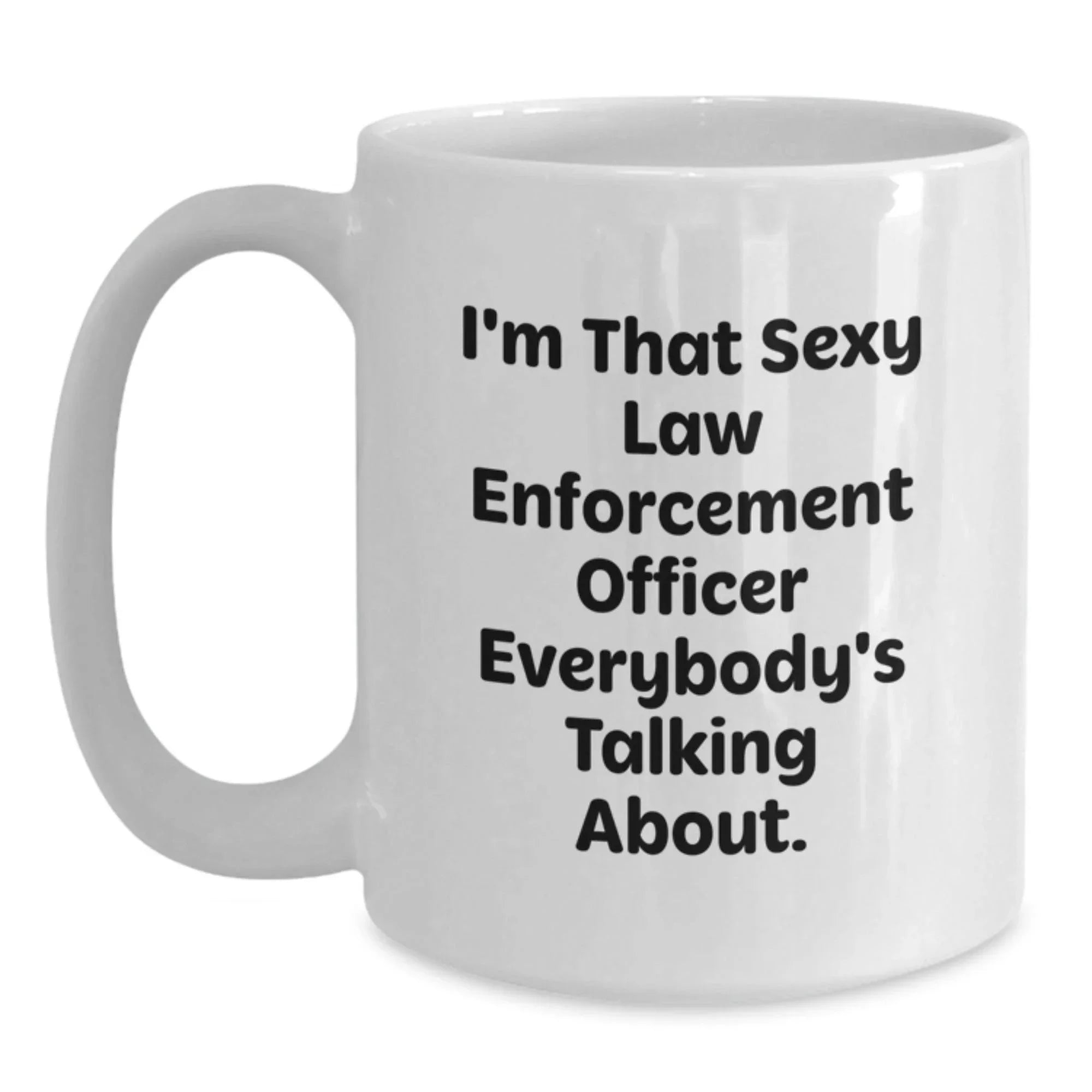 Funny Law Enforcement Officer Gifts from Friends - White Coffee Mug, 'I'm That Sexy' Quote for Christmas Unique Present