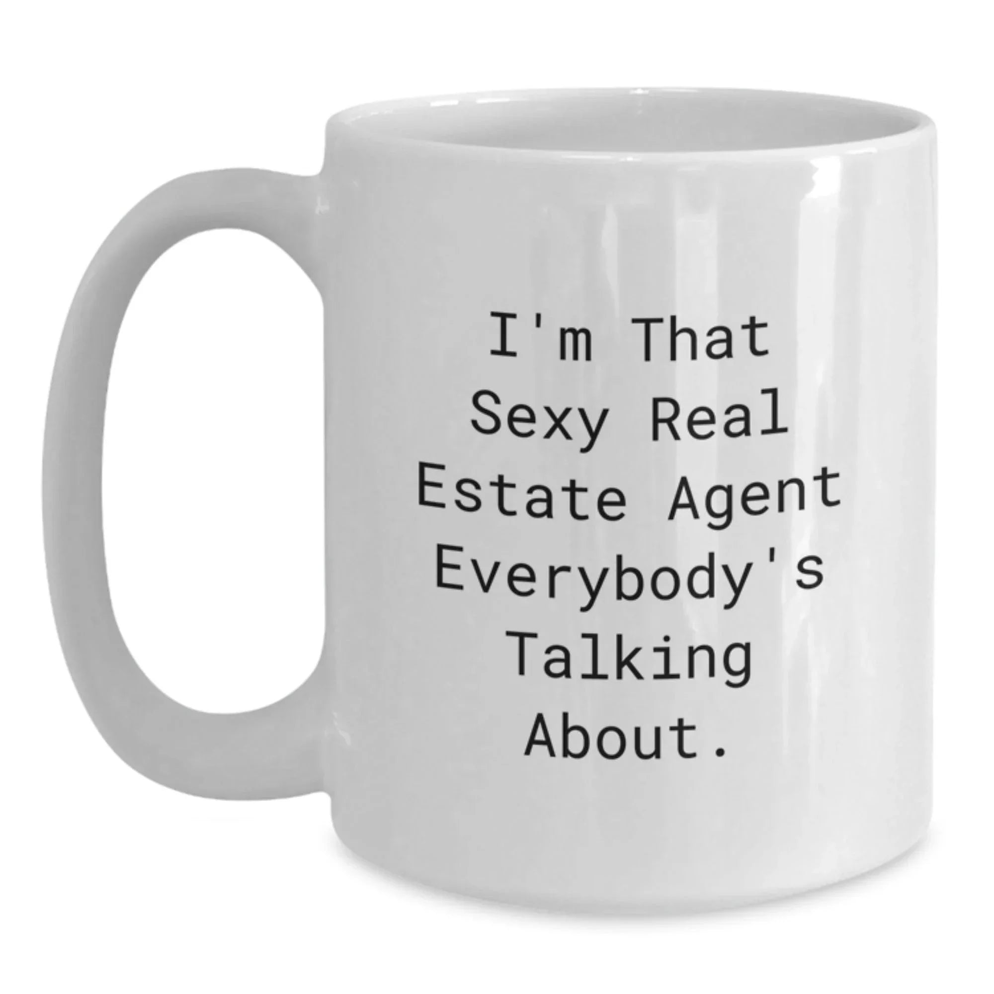 Funny Real Estate Agent Gifts from Friends for Graduation - 'I'm That Sexy Real Estate Agent Everybody's Talking About.' White Coffee Mug for Men and Women