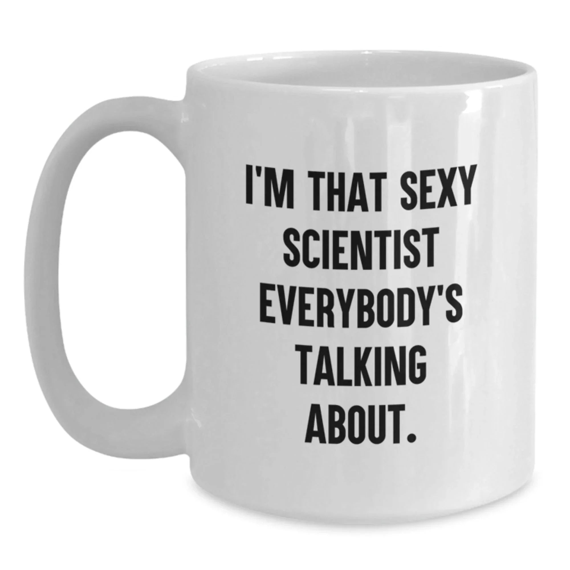 Funny Scientist Gifts for Men - White Coffee Mug with Quote 'I'm That Sexy Scientist Everybody's Talking About.' - Birthday Unique Gifts from Friends and Family