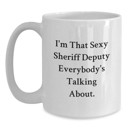 Funny Sheriff Deputy Gifts, White Coffee Mug for Graduation, I'm That Sexy Sheriff Deputy Everybody's Talking About., Gifts from Friends, Gifts for Sheriff Deputy - Main