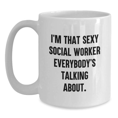 Funny Social Worker Gifts from Friends to Celebrate Birthday - I'm That Sexy Social Worker Everybody's Talking About. White Coffee Mug - Main