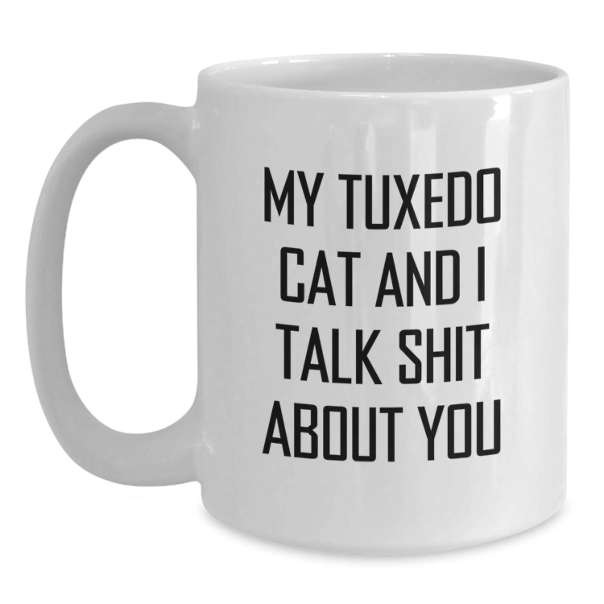 Funny Tuxedo Cat Gifts from Friends for Mom on Mother's Day - 'My Tuxedo Cat And I Talk Shit About You' Quote White Coffee Mug - Main