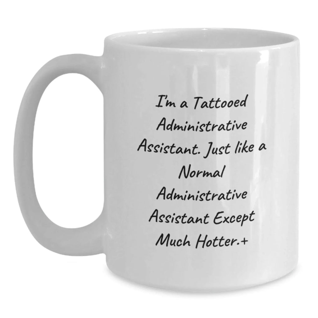 Gifts from Friends for Administrative Assistant, Funny Quote Coffee Mug, White Ceramic, Microwave & Dishwasher Safe, Graduation Unique Gifts