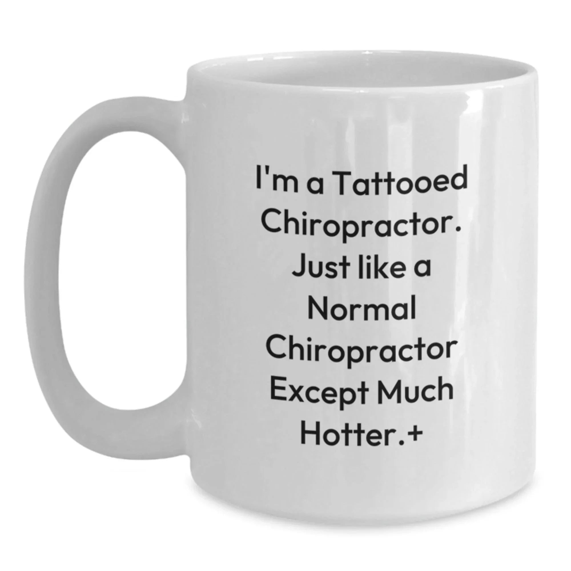 Funny Chiropractor Gifts for Men, White Coffee Mug with Tattooed Quote, Unique Graduation Presents from Friends, Unique Gifts for Chiropractor, Funny White Coffee Mug for Him