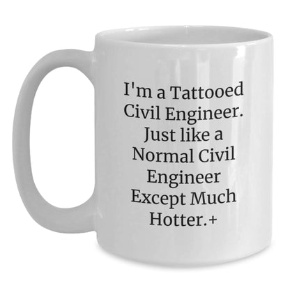 Funny Civil Engineer Gifts from Friends for Men - I'm a Tattooed Civil Engineer White Coffee Mug, 11oz or 15oz, Ceramic, Microwave & Dishwasher Safe - Main