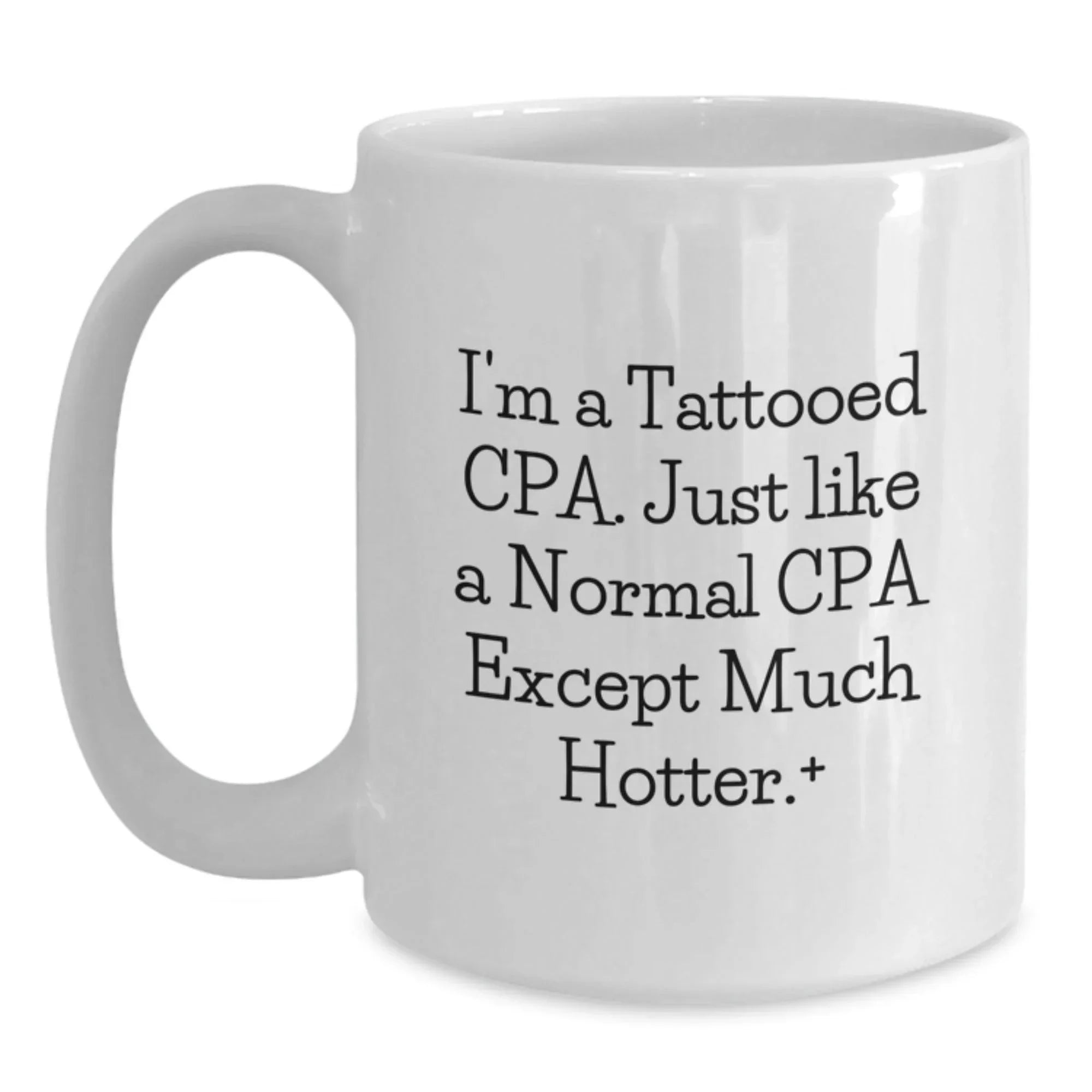 Funny CPA Gifts from Friends for Birthday, Unique White Coffee Mug - 'I'm A Tattooed Cpa. Just Like A Normal Cpa Except Much Hotter.', Perfect for Men, Women, Coworkers, and Family