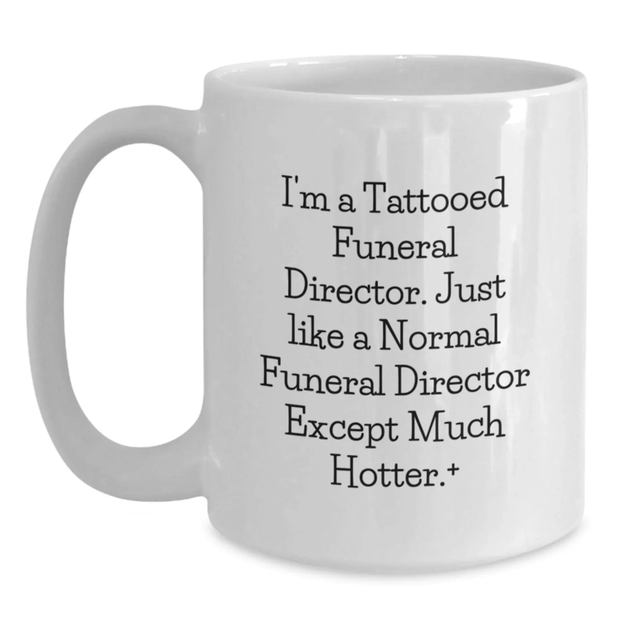 Funny Gifts from Men to Men - I'm A Tattooed Funeral Director - Unique White Coffee Mug for Funeral Director Friends