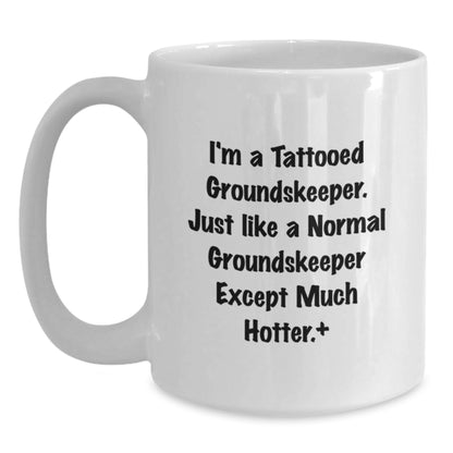 Funny groundskeeper Gifts for Men, Women, and Friends from a groundskeeper Enthusiast - White Coffee Mug with I'm A Tattooed groundskeeper Quote - Unique Christmas Memorable Present - Main