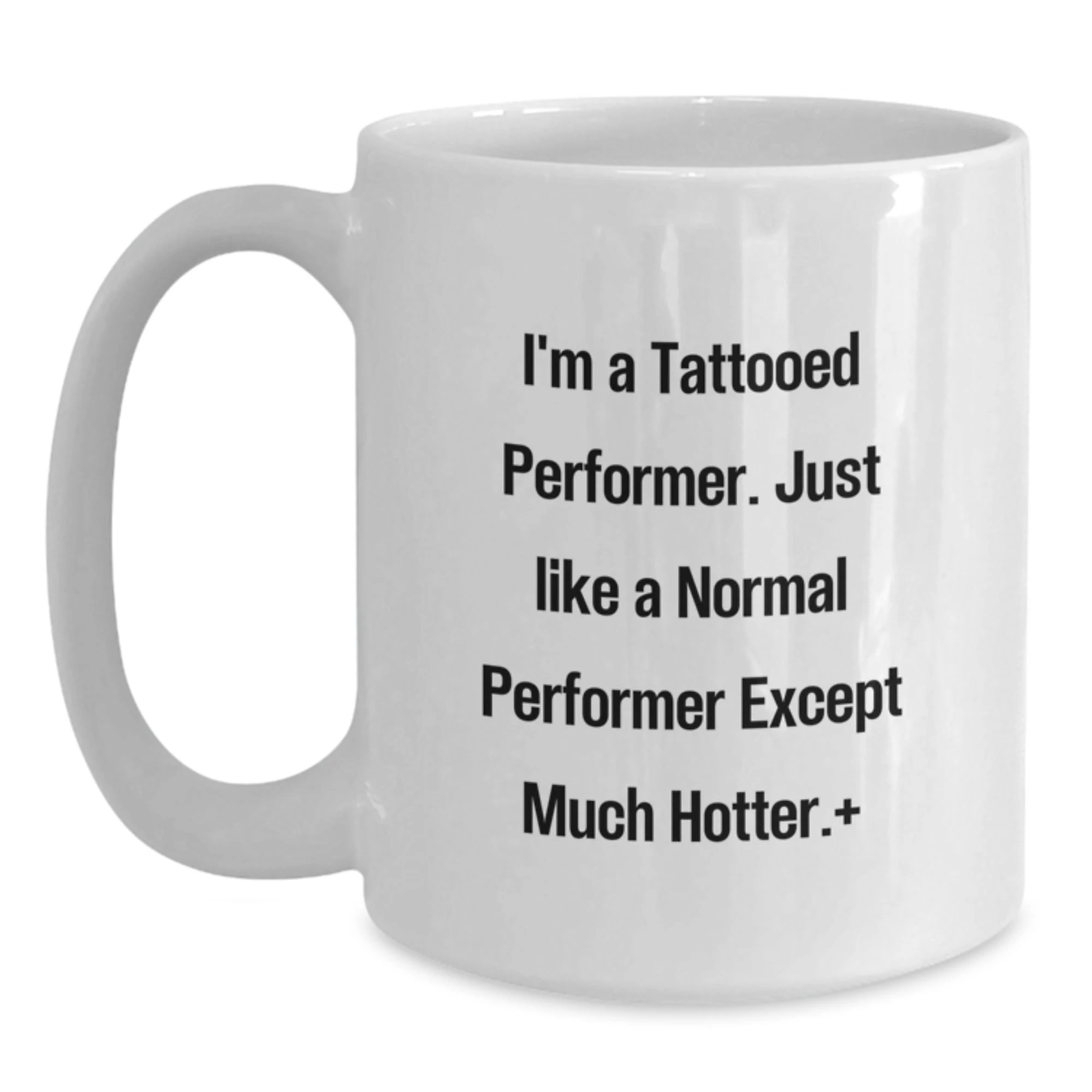 Funny Performer Gifts for Men, White Coffee Mugs with I'm A Tattooed Performer Quote, Unique Christmas Unique Gifts from Friends