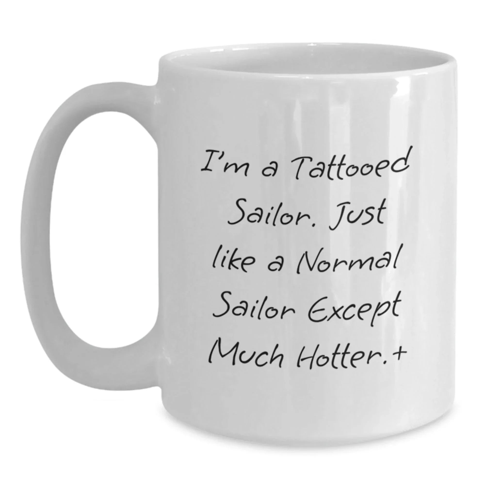 Sailor Gifts Funny Mugs, I'm A Tattooed Sailor, 11oz or 15oz White Coffee Mug for Birthday, Gifts from Friends, Family, or Coworkers, Gifts for Sailor, Funny Sailor Mugs