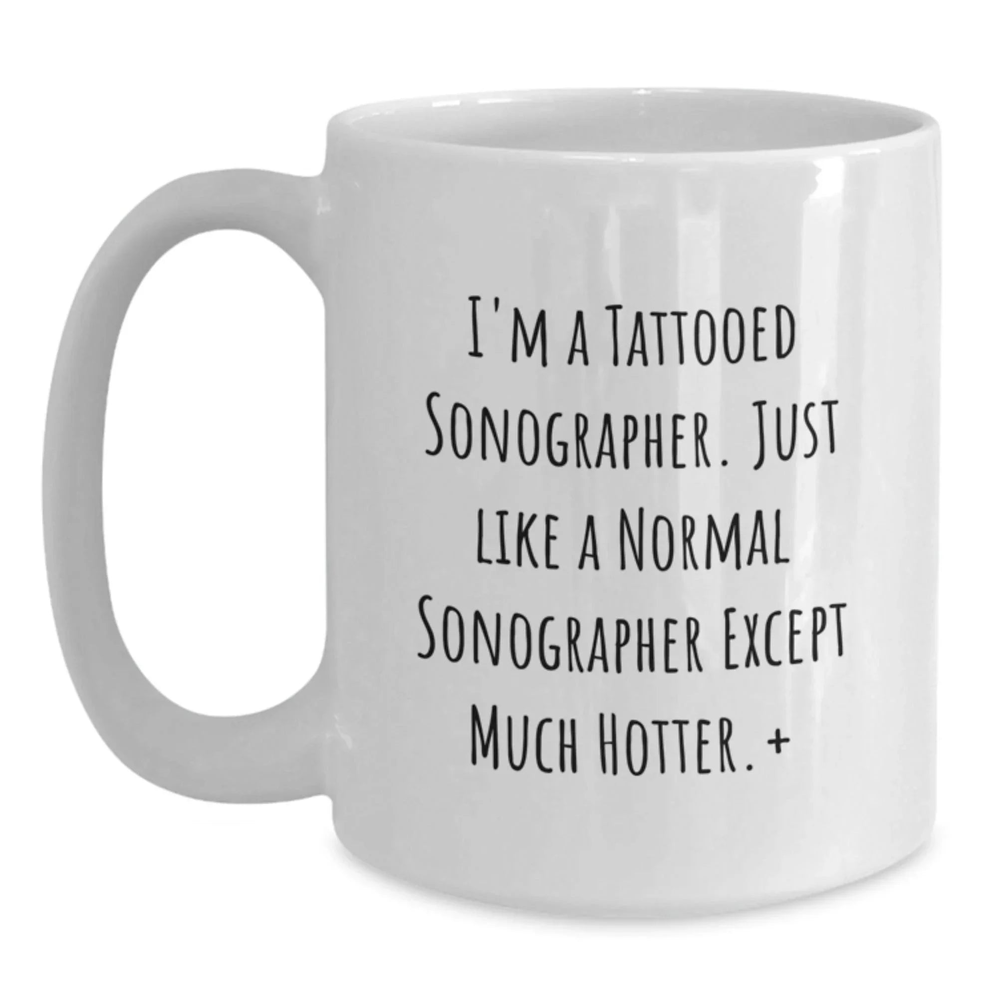 Funny Sonographer Gifts for Birthday - I'm A Tattooed Sonographer. Just Like A Normal Sonographer Except Much Hotter.,
