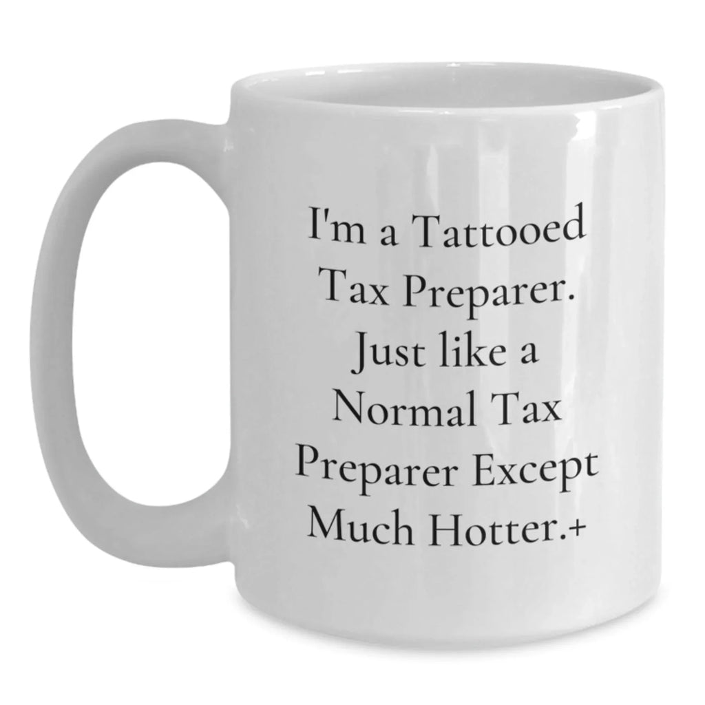 Hot Tax Preparer Gifts from Friends, Funny White Coffee Mug for Men, Unique Christmas Unique Mug for Tax Preparer Enthusiasts