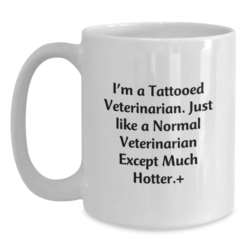 Veterinarian Humor Funny Coffee Mug Gifts from Friends, Coworkers, Family, or Men, Unique Birthday Unique Gift for Veterinarian Women, Tattooed Vet Quote