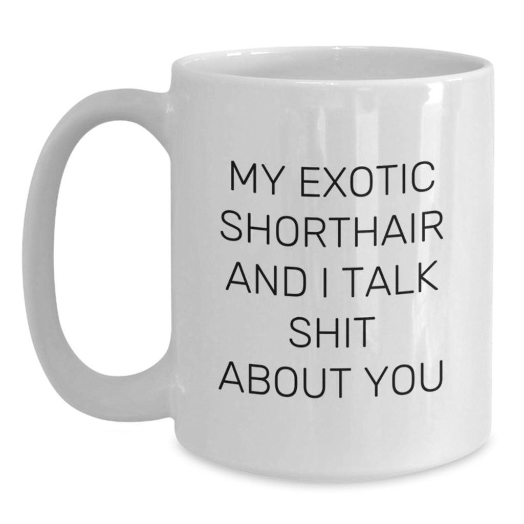 Sarcastic Exotic Shorthair Cat Gift for Friends - Novelty Ceramic Mug - Main
